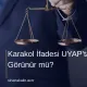 Karakol İfadesi UYAP’ta Görünür mü?