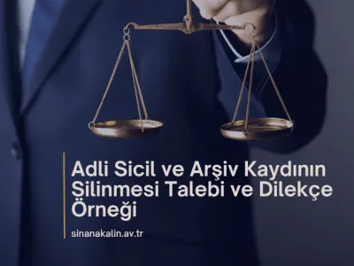 Adli Sicil ve Arşiv Kaydının Silinmesi Talebi ve Dilekçe Örneği