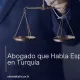 Abogado que Habla Español en Turquía