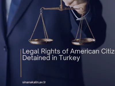 Legal Rights of American Citizens Detained in Turkey
