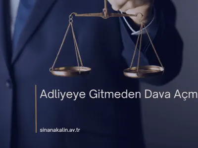 Adliyeye Gitmeden Dava Açmak