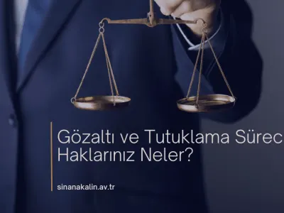 Gözaltı ve Tutuklama Süreci: Haklarınız Neler?