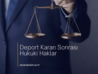 Deport Kararı Sonrası Hukuki Haklar
