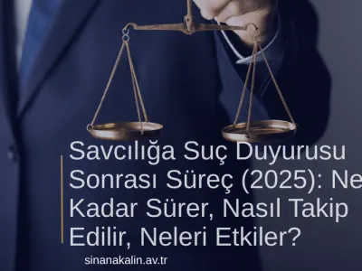 Savcılığa Suç Duyurusu Sonrası Süreç: Ne Kadar Sürer, Nasıl Takip Edilir, Neleri Etkiler?