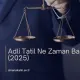 Adli Tatil Ne Zaman Başlıyor