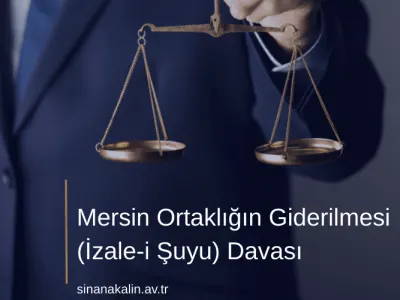 Mersin Ortaklığın Giderilmesi (İzale-i Şuyu) Davası