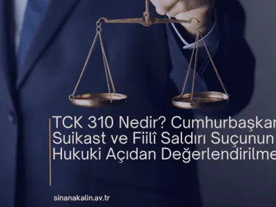 Cumhurbaşkanına Suikast ve Fiilî Saldırı Suçu - TCK 310