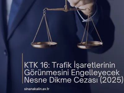 KTK 16: Trafik İşaretlerinin Görünmesini Engelleyecek Nesne Dikme Cezası