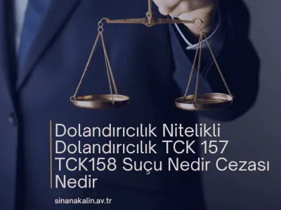 Dolandırıcılık Nitelikli Dolandırıcılık TCK 157 TCK158 Suçu Nedir Cezası Nedir