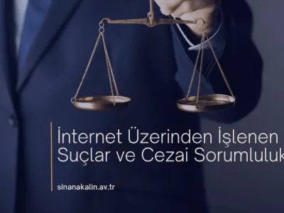 İnternet Üzerinden İşlenen Suçlar ve Cezai Sorumluluk