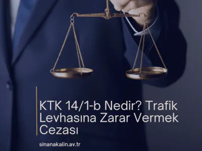 KTK 14/1-b Nedir? Trafik Levhasına Zarar Vermek Cezası