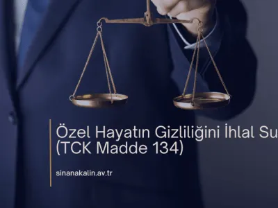 Özel Hayatın Gizliliğini İhlal Suçu (TCK Madde 134)