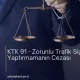 KTK 91 - Zorunlu Trafik Sigortası Yaptırmamanın Cezası