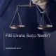 Filli Livata Suçu Nedir?