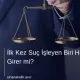 İlk Kez Suç İşleyen Biri Hapse Girer mi?