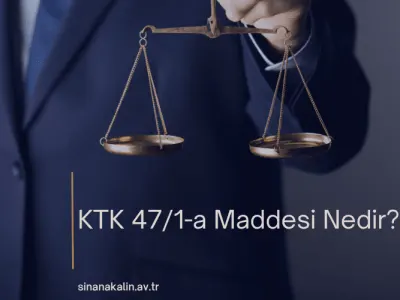 KTK 47/1-a Maddesi Nedir?