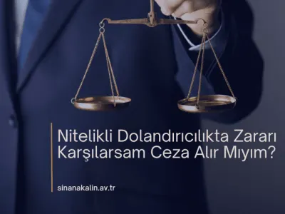 Nitelikli Dolandırıcılıkta Zararı Karşılarsam Ceza Alır Mıyım?