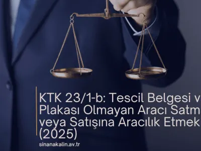KTK 23/1-b: Tescil Belgesi ve Plakası Olmayan Aracı Satmak veya Satışına Aracılık Etmek