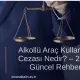 Alkollü Araç Kullanma Cezası Nedir?