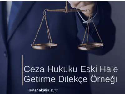 Ceza Hukuku Eski Hale Getirme Dilekçe Örneği
