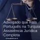 Advogado que Fala Português na Turquia – Assistência Jurídica Completa