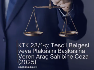 KTK 23/1-ç: Tescil Belgesi veya Plakasını Başkasına Veren Araç Sahibine Ceza