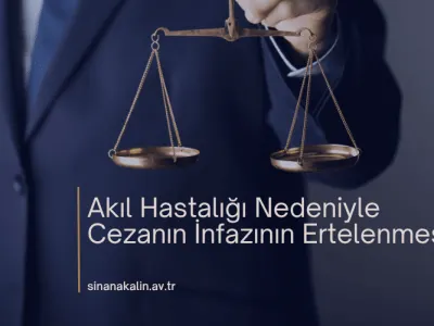 Akıl Hastalığı Nedeniyle Cezanın İnfazının Ertelenmesi