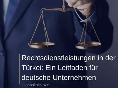 Rechtsdienstleistungen in der Türkei: Ein Leitfaden für deutsche Unternehmen