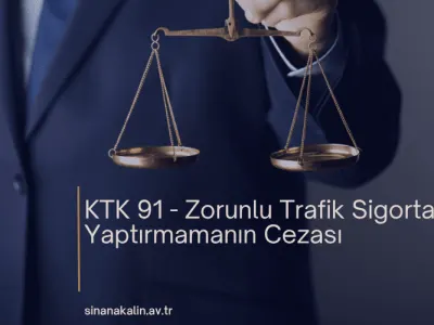 KTK 91 - Zorunlu Trafik Sigortası Yaptırmamanın Cezası