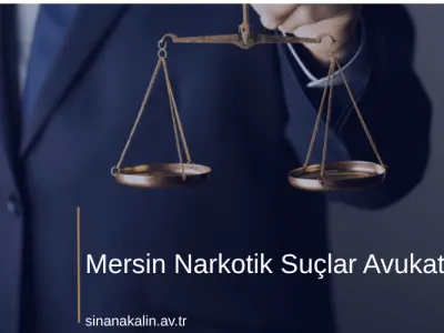 Mersin Narkotik Suçlar Avukatı: Soruşturma ve Delil İnceleme