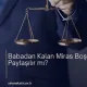 Babadan Kalan Miras Boşanmada Paylaşılır mı?