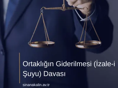 Ortaklığın Giderilmesi (İzale-i Şuyu) Davası