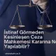 İstinaf Görmeden Kesinleşen Ceza Mahkemesi Kararına Ne Yapılabilir?