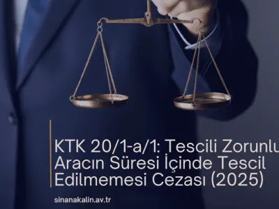 KTK 20/1-a/1: Tescili Zorunlu Aracın Süresi İçinde Tescil Edilmemesi Cezası
