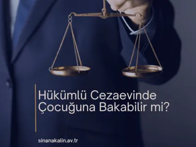 Hükümlü Cezaevinde Çocuğuna Bakabilir mi?