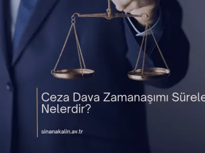 Ceza Dava Zamanaşımı Süreleri Nelerdir?