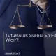 Tutukluluk Süresi En Fazla Kaç Yıldır?