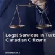 Legal Services in Turkey for Canadian Citizens