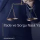 İfade ve Sorgu Nasıl Yapılır?