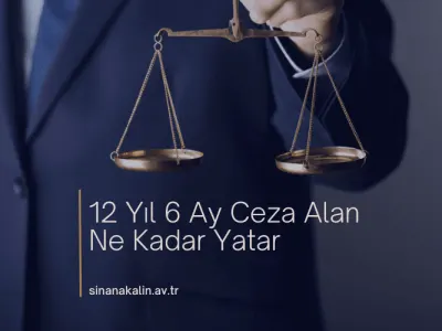 12 Yıl 6 Ay Ceza Alan Ne Kadar Yatar