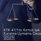KTK 47/1-b: Kırmızı Işık Kuralına Uymama Cezası